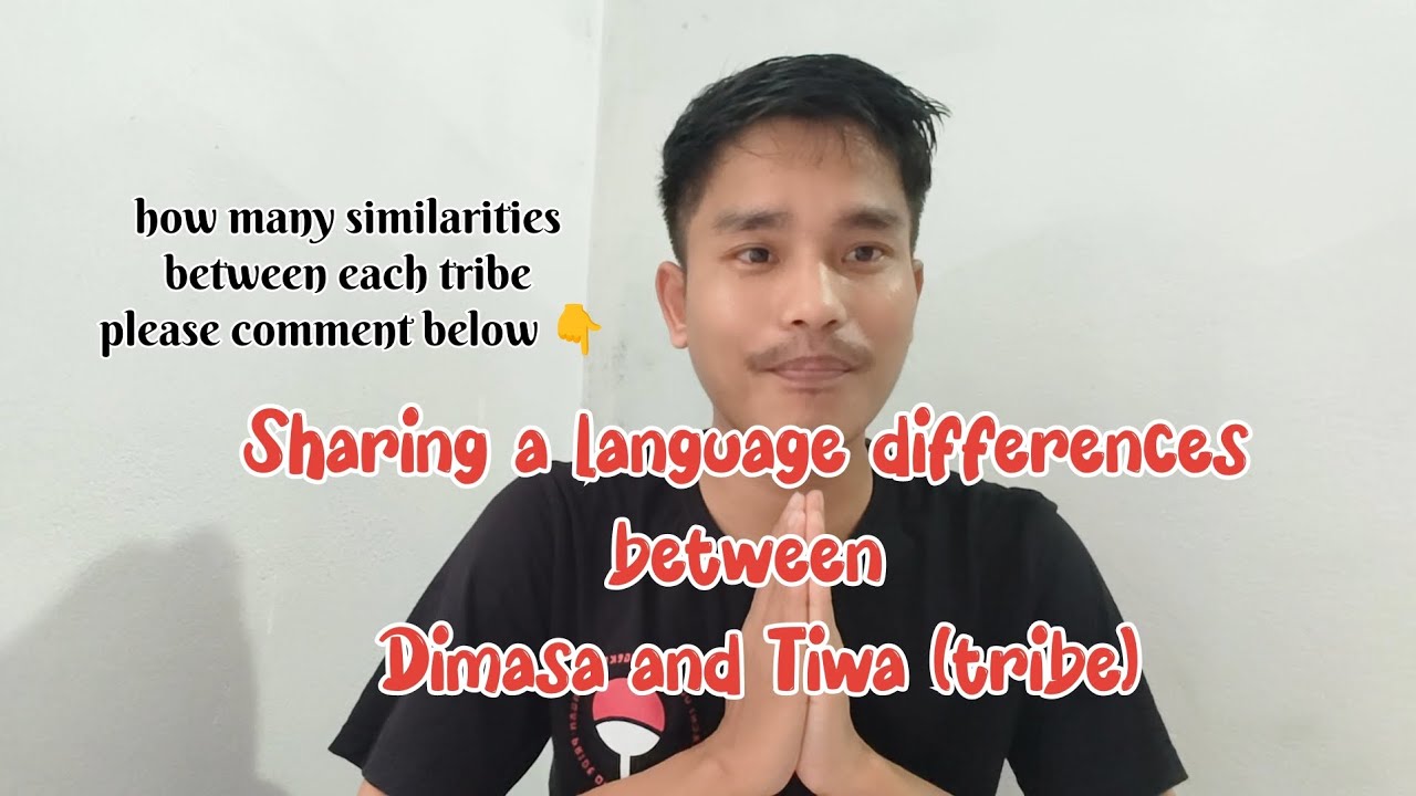 sharing a language difference between Dimasa kachari and Tiwa tribe (brothers)