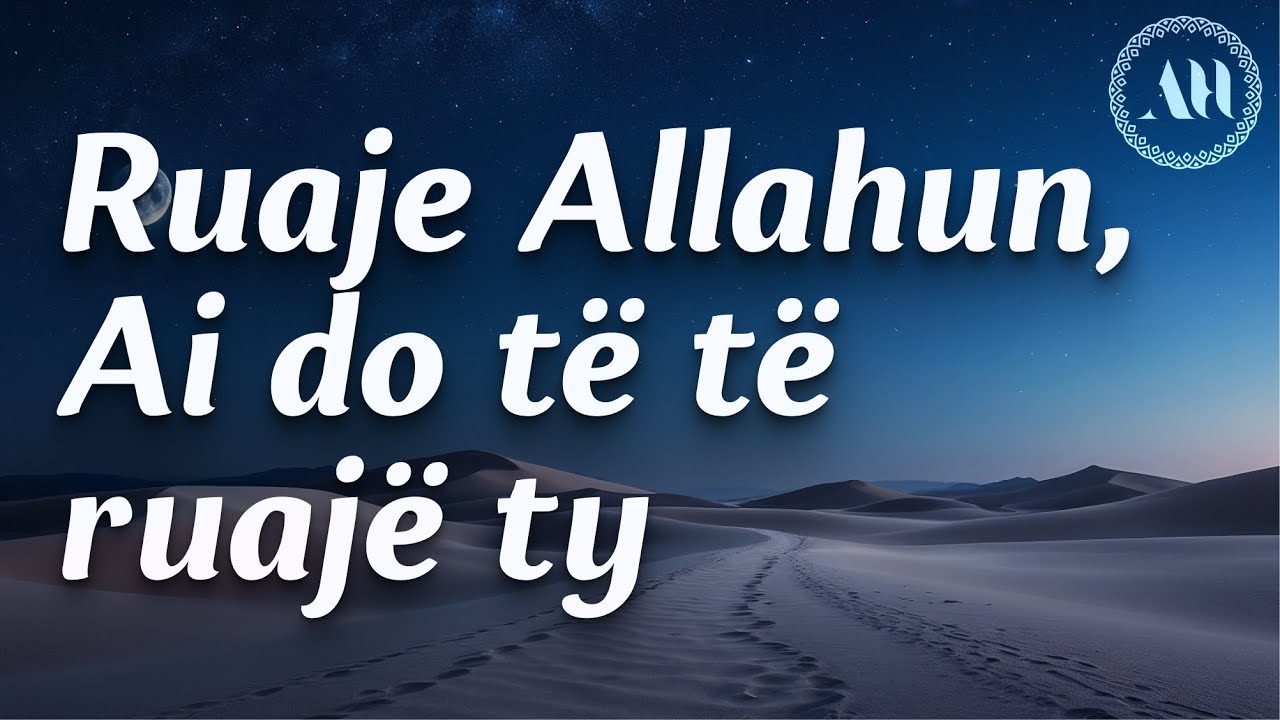 Ruaje Allahun, Ai do të të ruajë ty