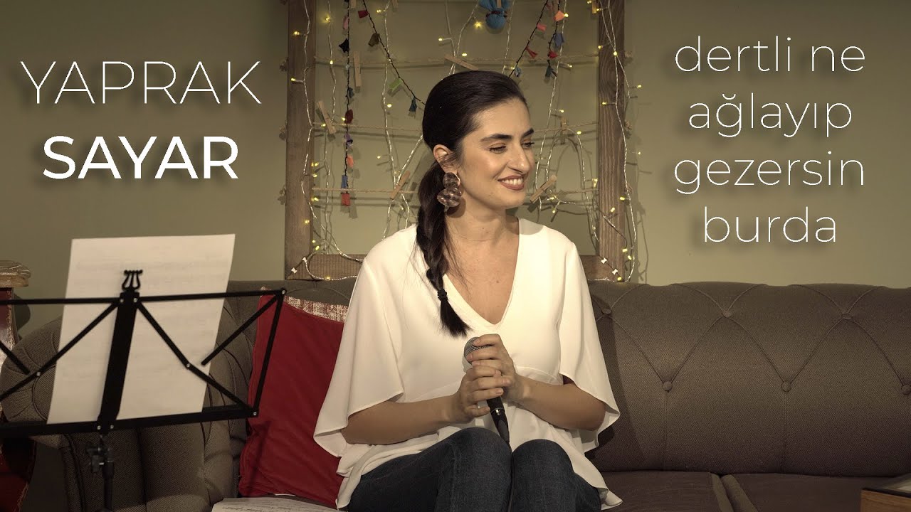 Yaprak Sayar - Dertli Ne Ağlayıp Gezersin Burda