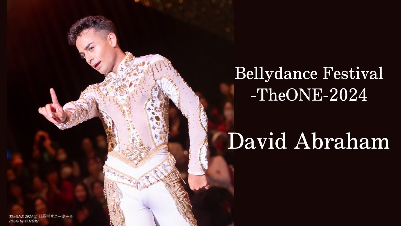 David Abraham  : Bellydance Festival-TheONE-2024 ：Guest performance