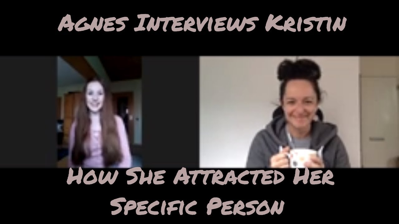 Agnes Interviews Kristin How She Attracted her Specific Person