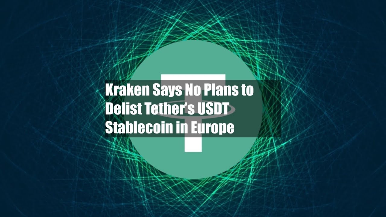 Kraken Says No Plans to Delist Tether&rsquo;s USDT Stablecoin in Europe