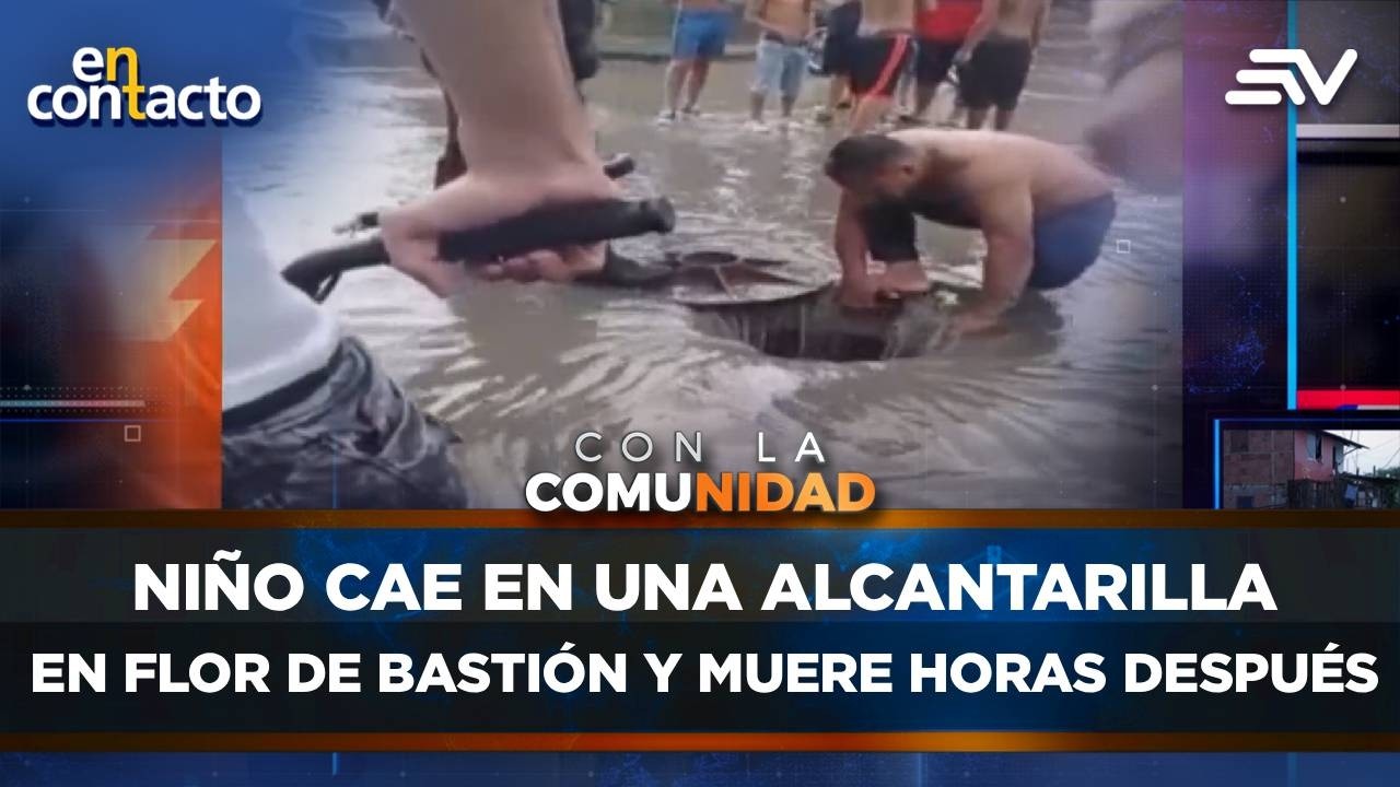Niño cae en una alcantarilla en Flor de Bastión y muere horas después | En Contacto | Ecuavisa