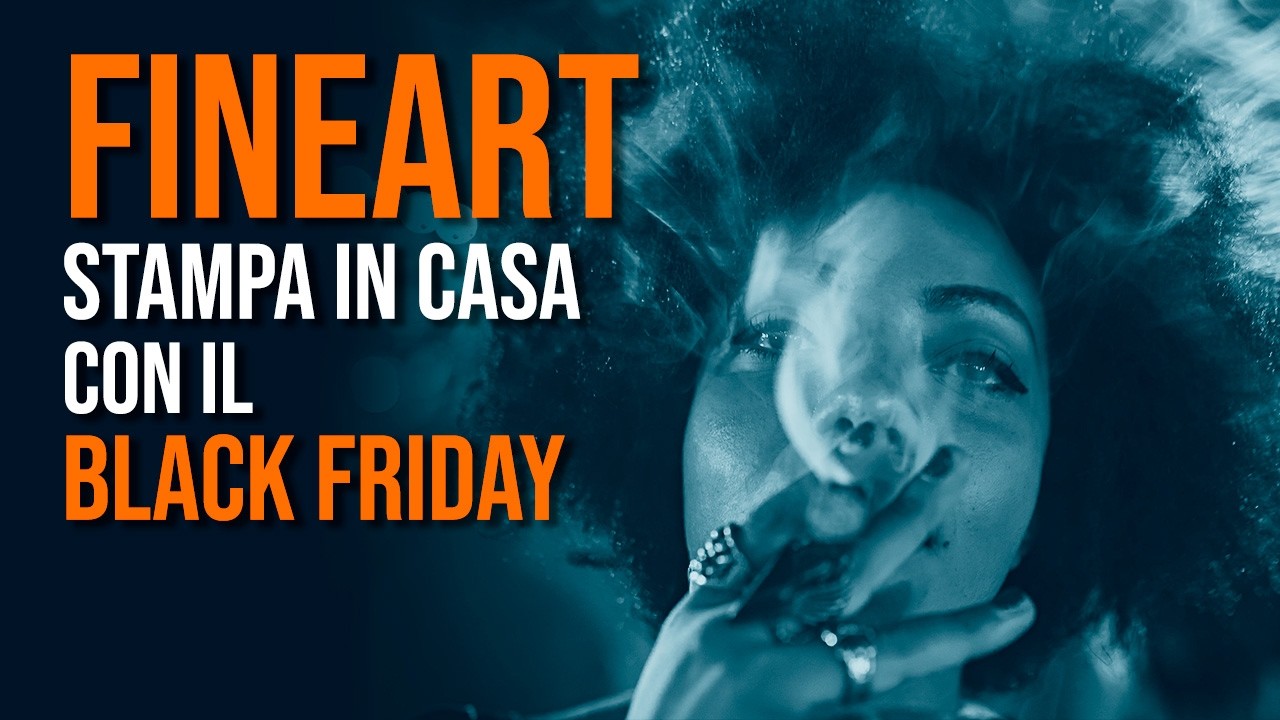 Stampanti Fineart con Epson e Canon. Costi di stampa e consigli di  per il Black Friday