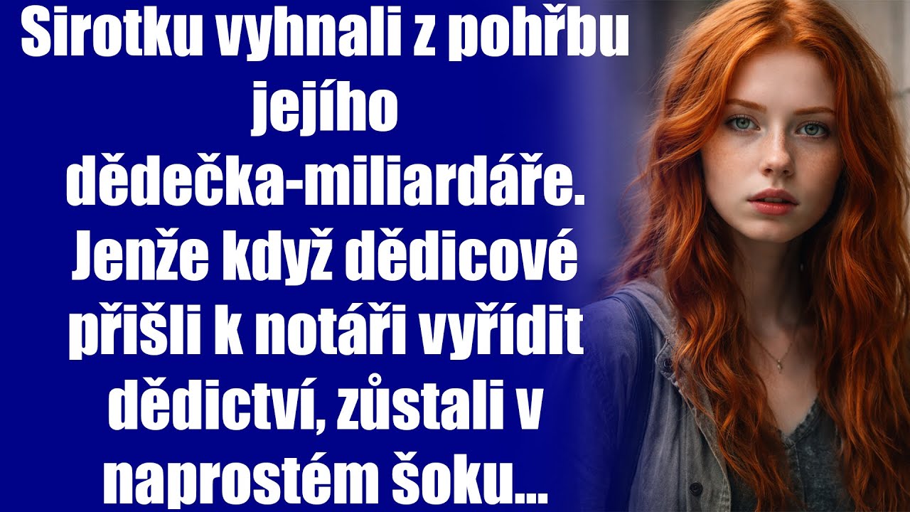 Sirotku vyhnali z pohřbu jejího dědečka-miliardáře. Jenže když dědicové přišli k notáři vyřídit...
