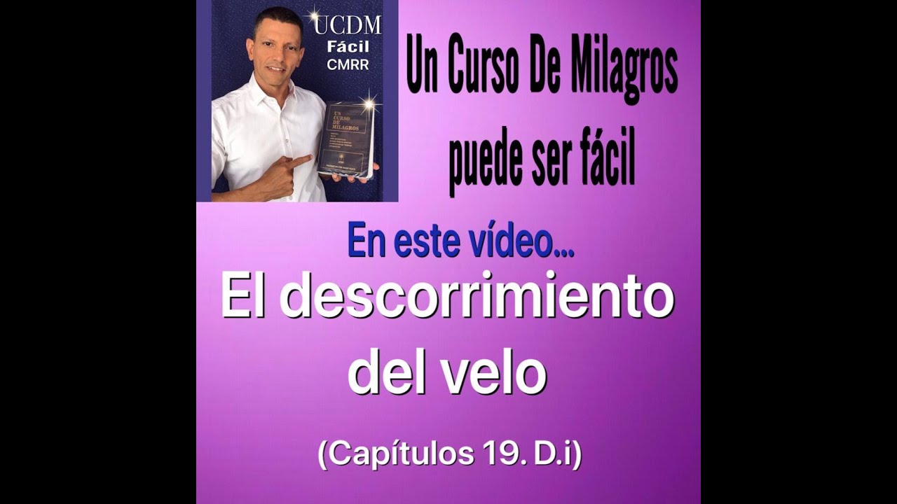 El descorrimiento del velo (19.IV.D.i) UCDM FACIL CMRR