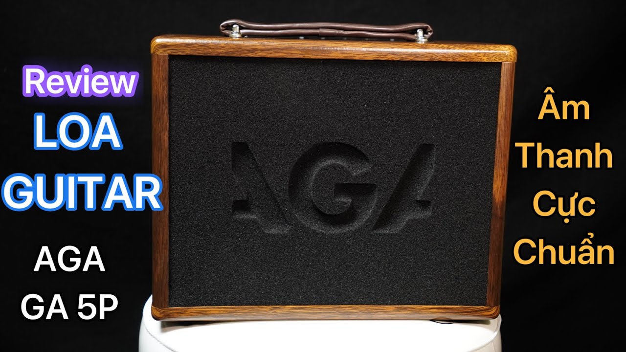 Review Loa Guitar AGA GA 5P 45watt. Âm thanh cực kỳ chất lượng