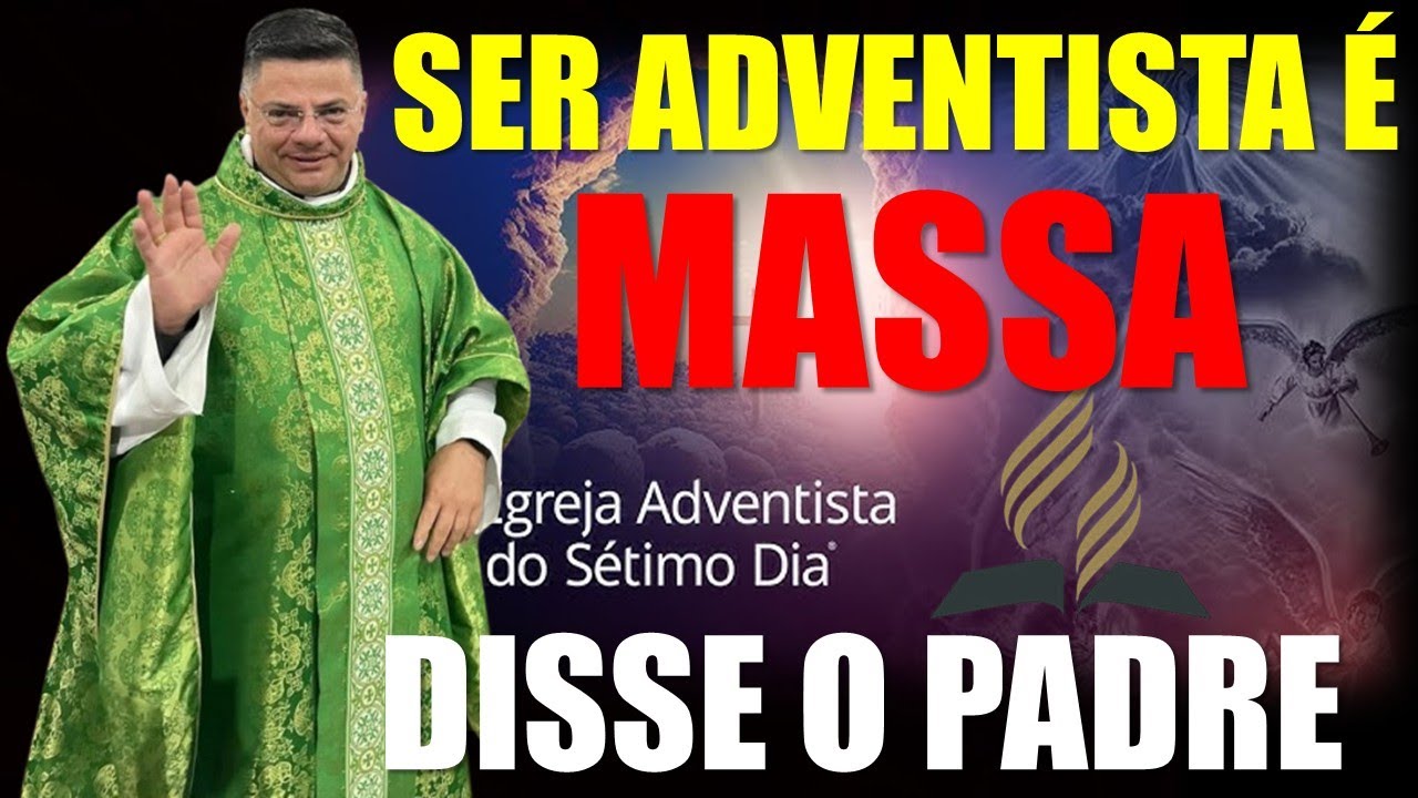 SER ADVENTISTA &Eacute; MUITO MASSA DISSE O PADRE