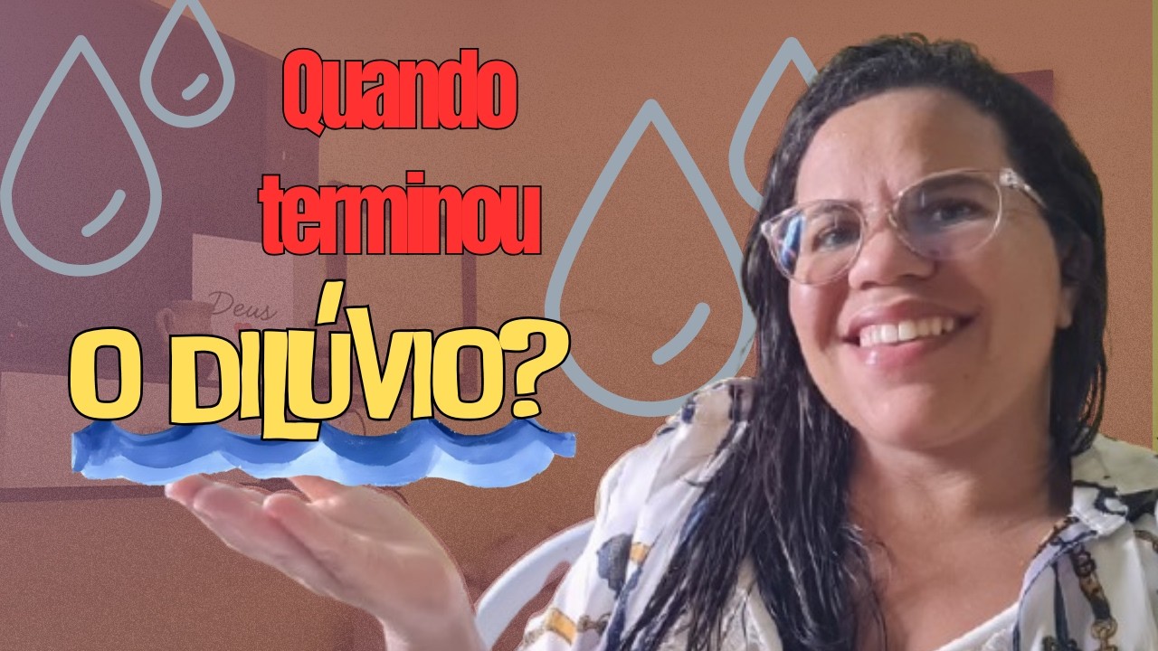 O DILÚVIO part.3: Quando terminou?