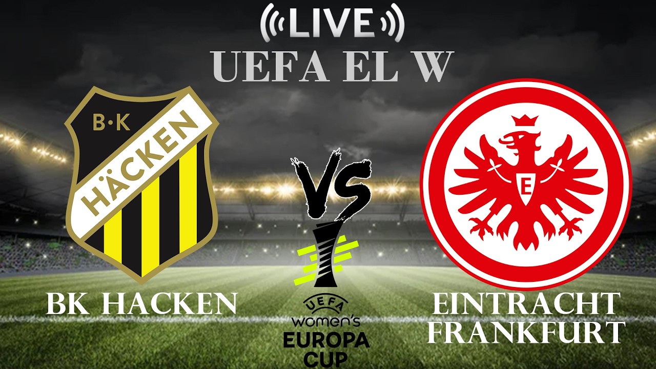 🔴BK Hacken vs Eintracht Frankfurt | UEFA EL W | Live Score