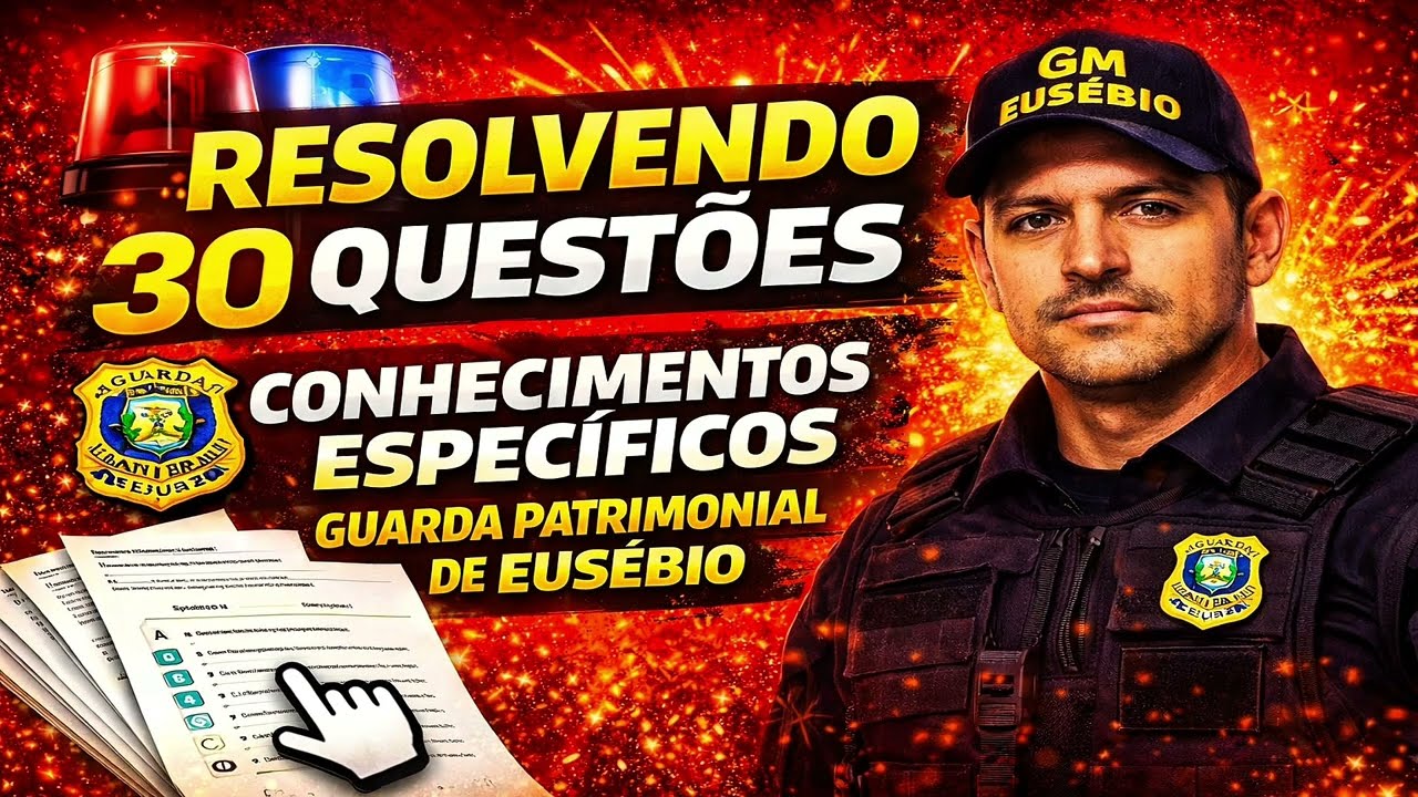 Resolvendo 30 questões/ Conhecimentos Específicos/ Guarda Patrimonial do Eusébio.