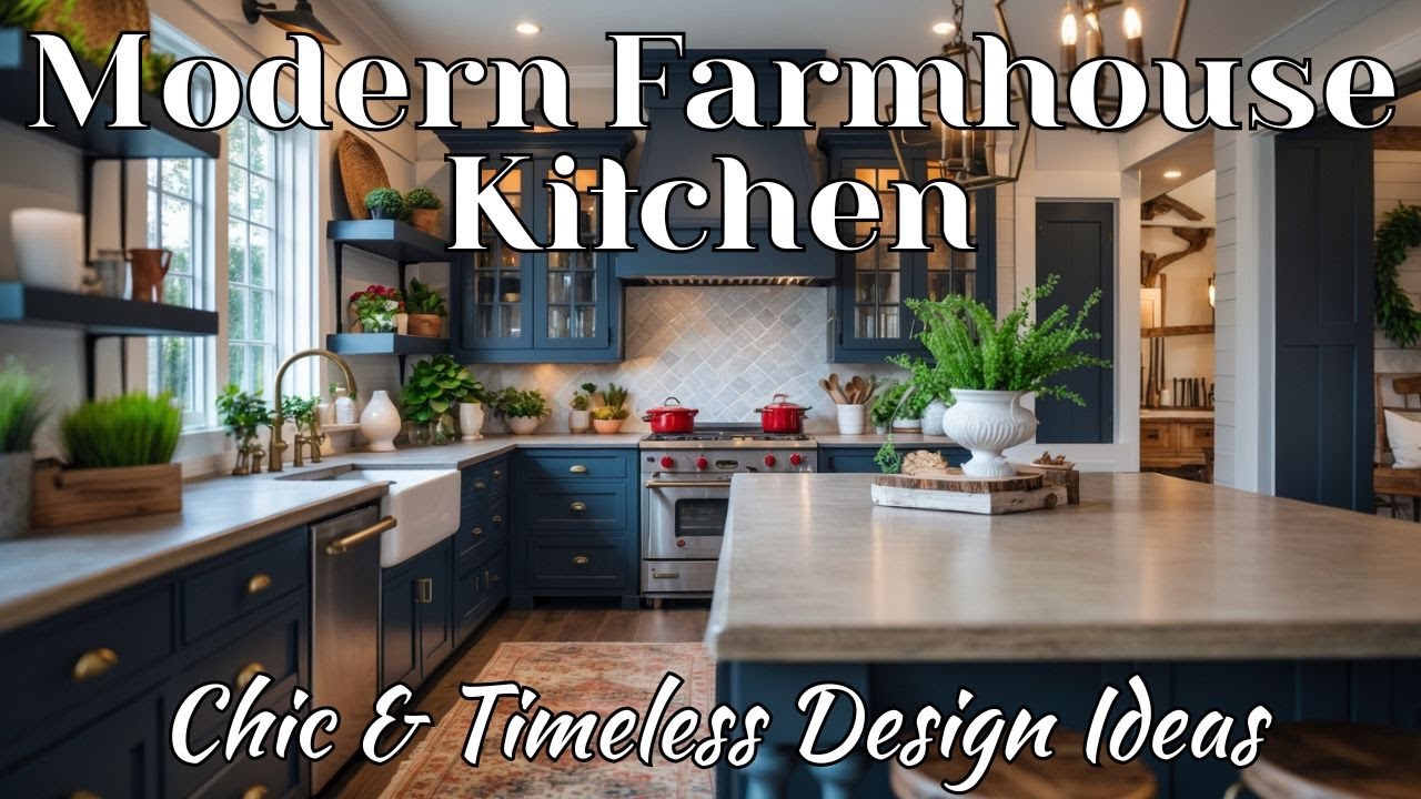 Modern Farmhouse Kitchen Trends 2025 | Cozy, Chic & Timeless Design Ideas