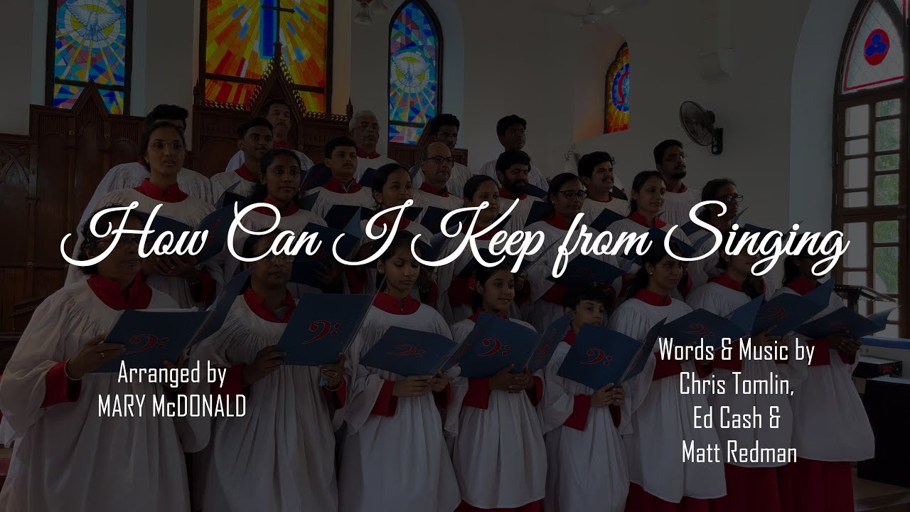 How Can I Keep From Singing(SATB)| Mary McDonald | Chris Tomlin | CSI Christ Church Choir Mavelikara