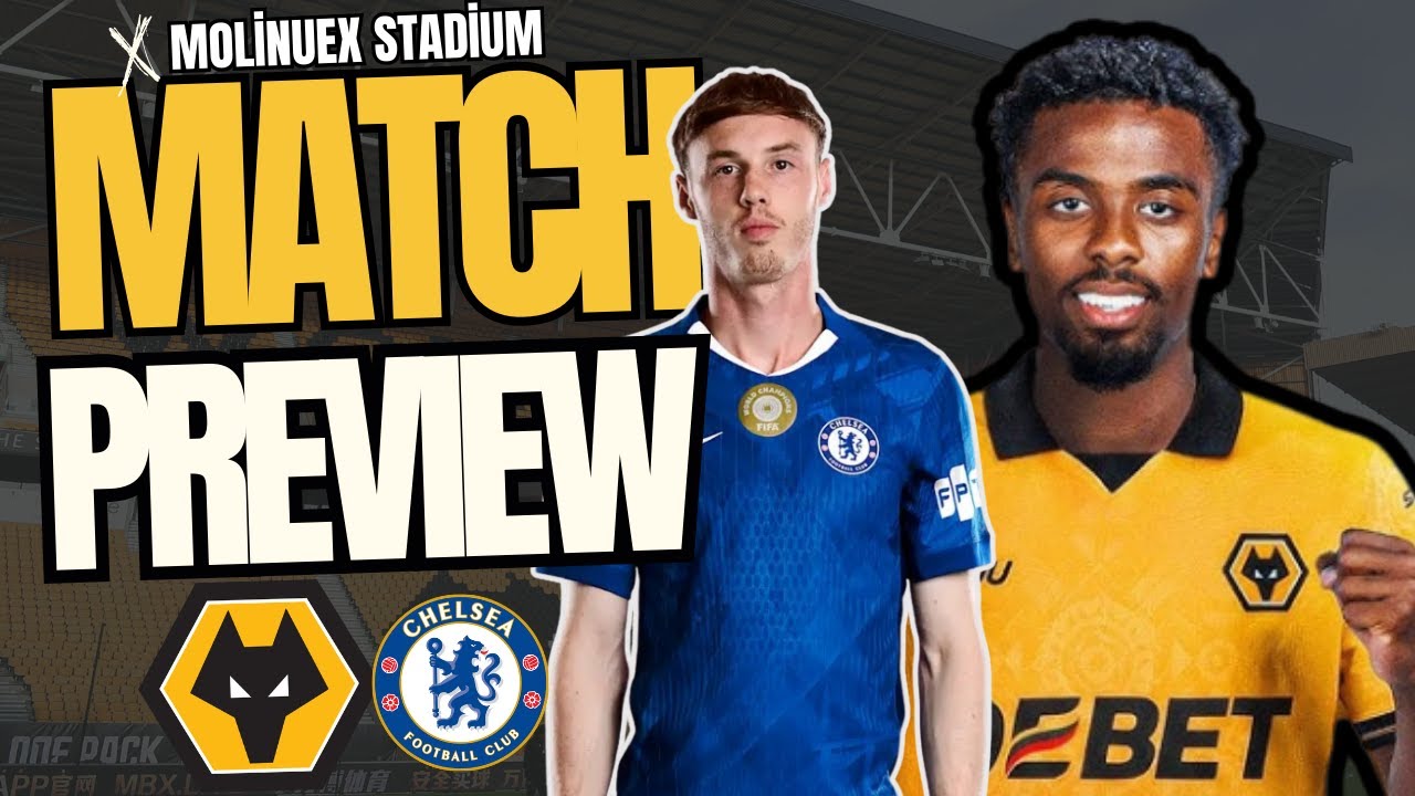 Wolves v Chelsea PREVIEW Stats Facts, News and Predictions