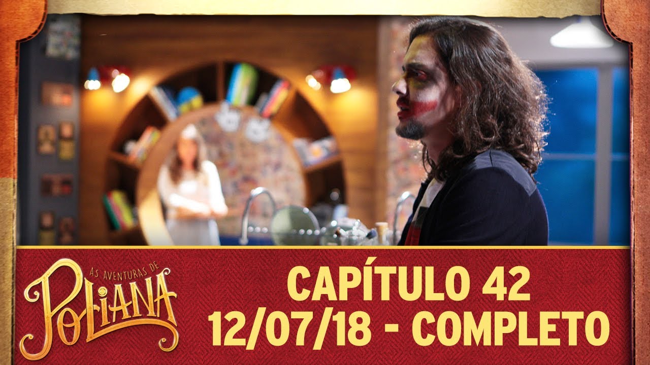 As Aventuras de Poliana | capítulo 42 - 12/07/18, completo