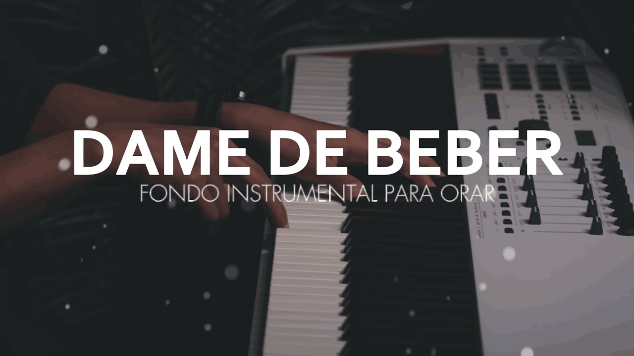 MUSICA INSTRUMENTAL -  DAME DE BEBER- FONDO PARA ADORAR AL REY