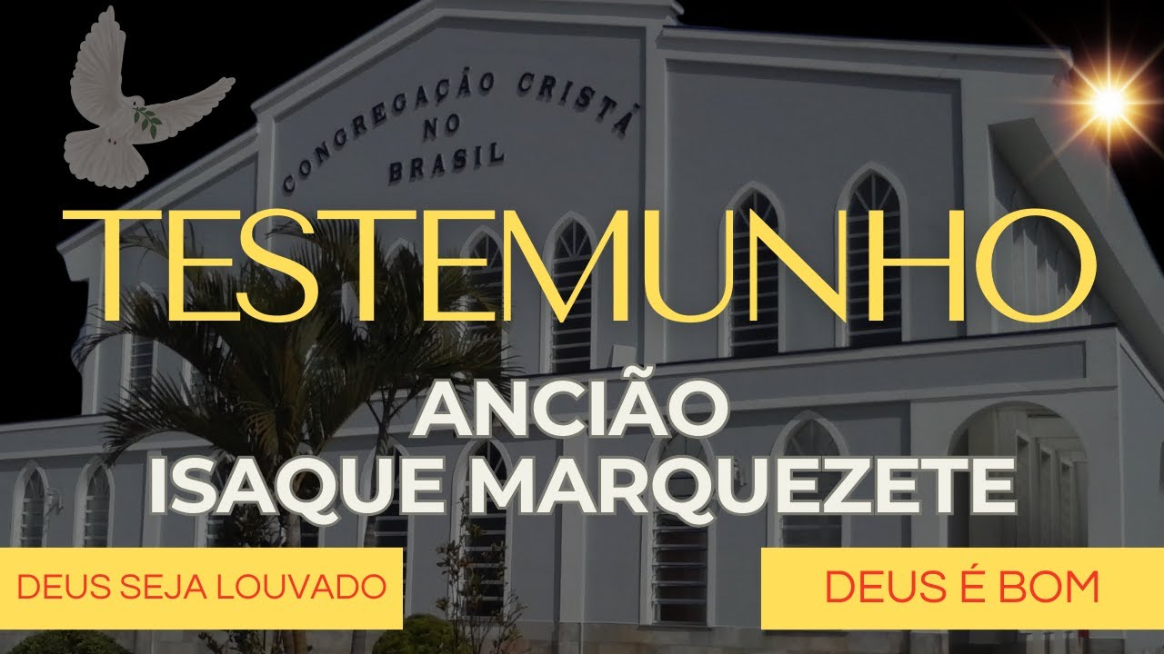 CCB TESTEMUNHO GLORIOSO | ANCI&Atilde;O ISAQUE MARQUEZETE