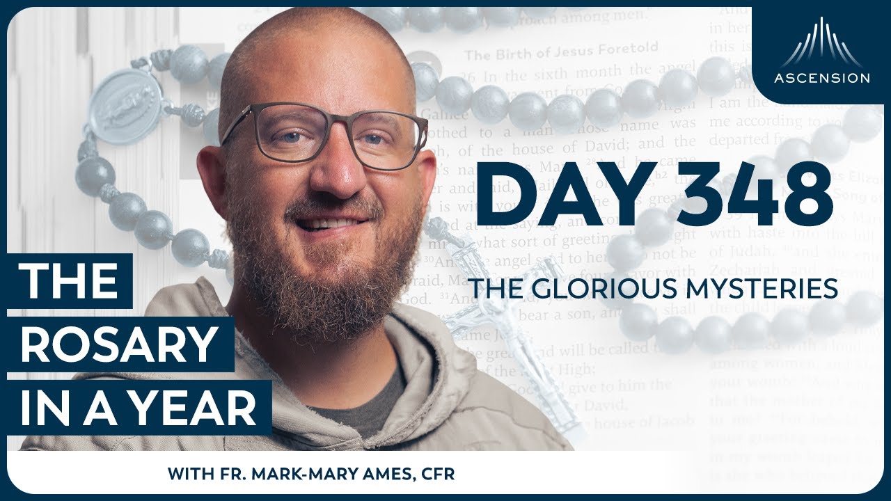 Day 348: The Glorious Mysteries — The Rosary in a Year (with Fr. Mark-Mary Ames)