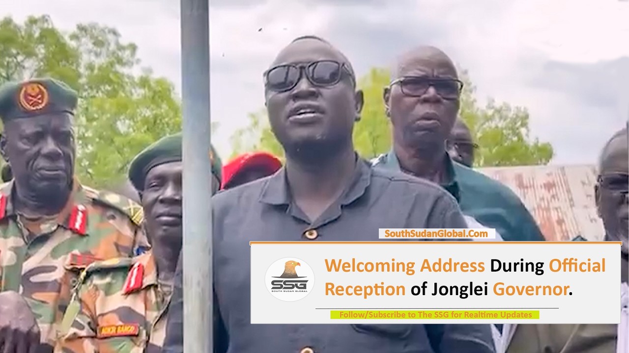 Listen to This Welcoming Address During Official Reception of Jonglei State Governor