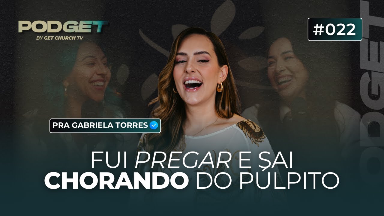 PODGET | EP #22 | Pra Gabriela Torres | GET CHURCH FLORIPA