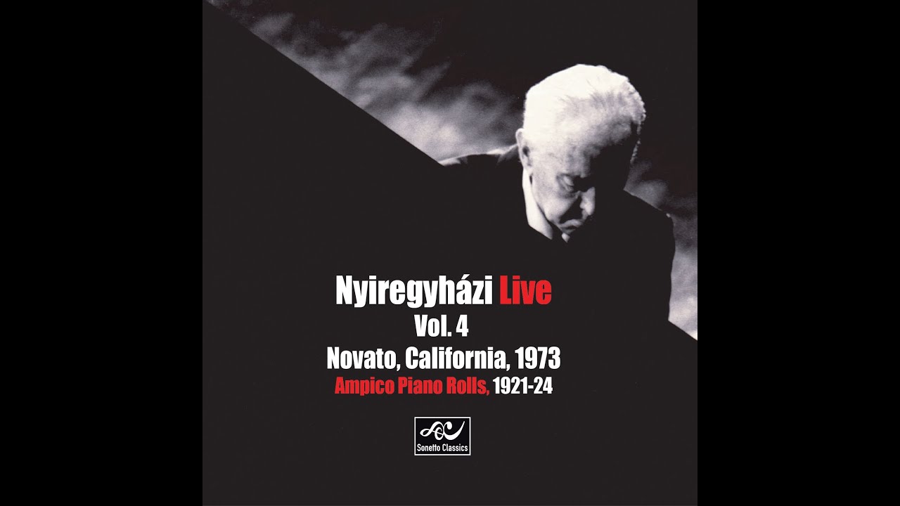 Nyiregyházi Live Vol  4: Novato, California, 1973 & Ampico piano rolls, 1921-24