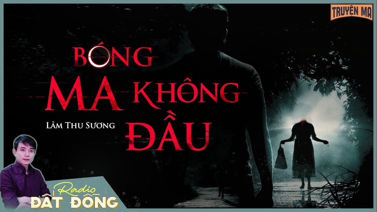 Truyện ma : BÓNG MA KHÔNG ĐẦU - Mối tình chờ đợi mấy mươi năm của hồn ma cô gái quê