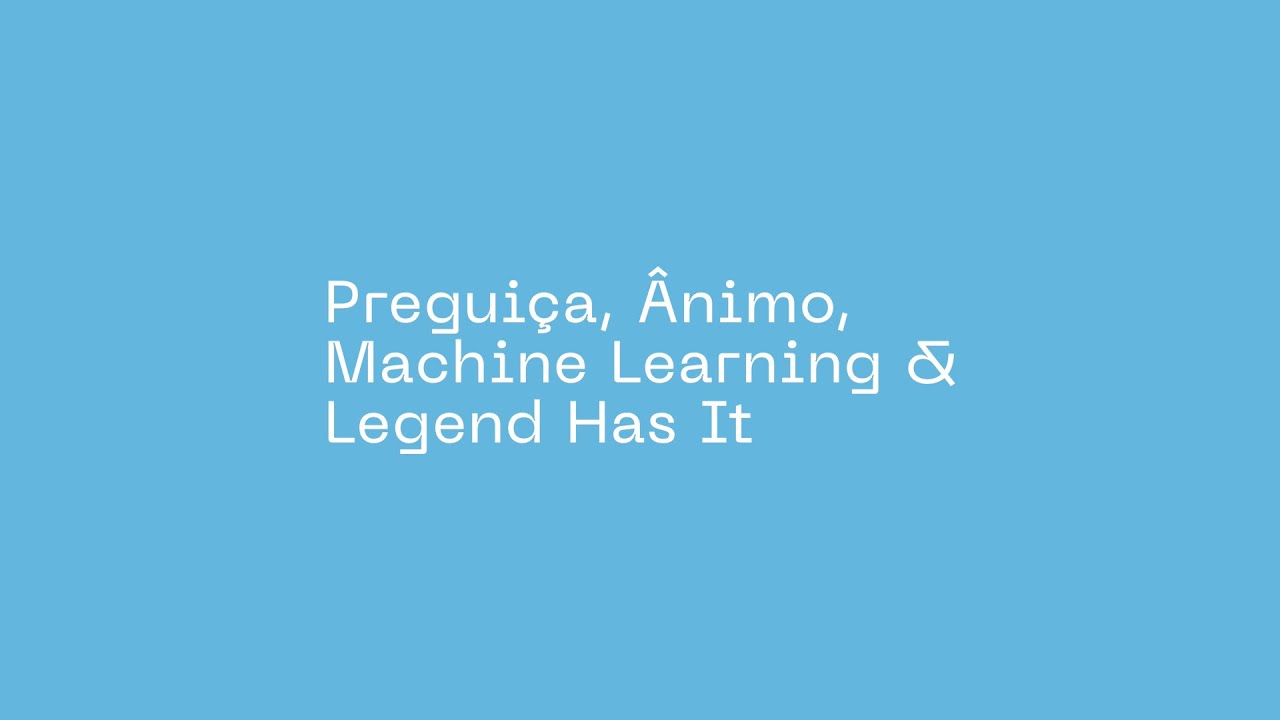 Preguiça, Ânimo, Machine Learning e Legend Has It