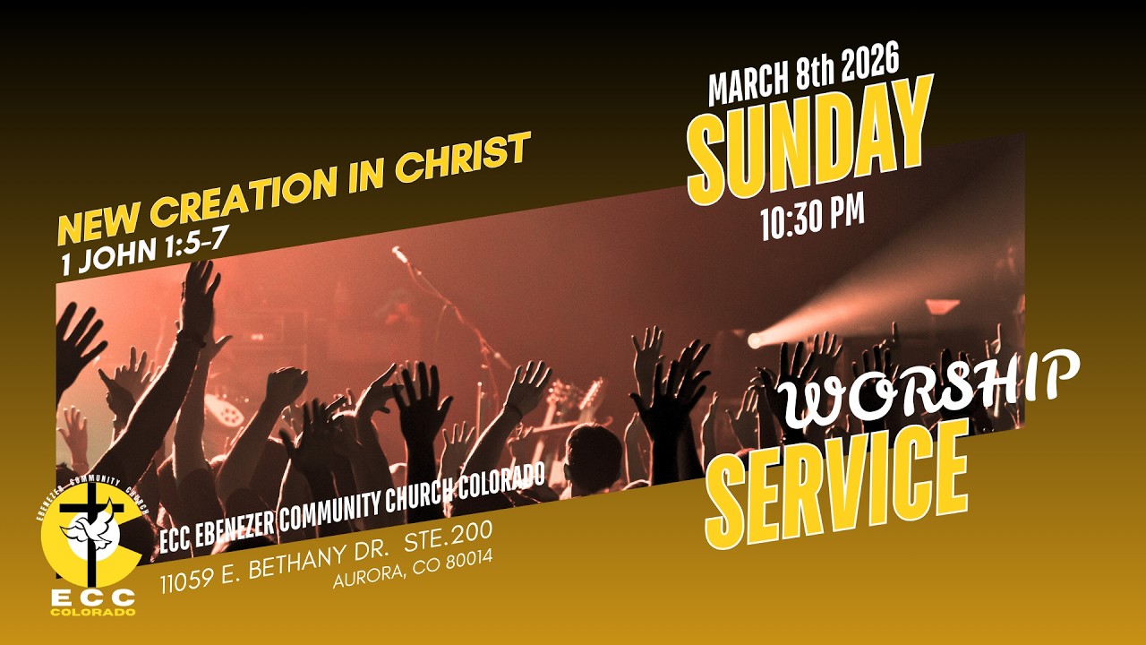 NEW CREATION IN CHRIST (1 JOHN 1:5-7) // SUNDAY SERVICE // 03-08-2026 //@ECCColoradoWorship