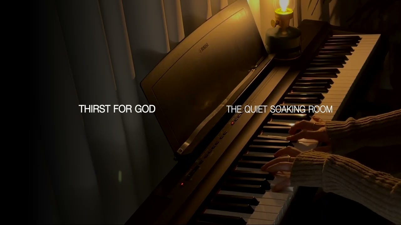 Thirst for God | The Quiet Soaking Room | Instrumental Piano