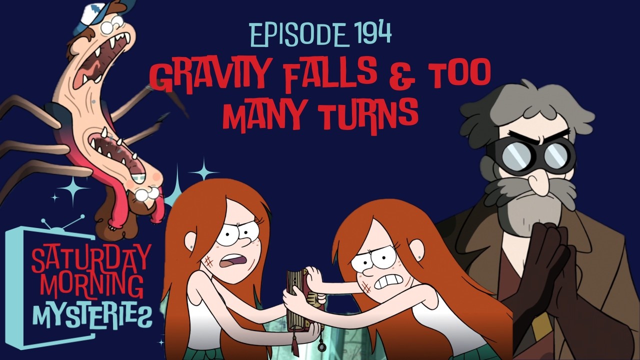 194: Gravity Falls & Too Many Turns