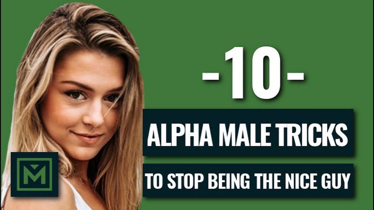 Don't Be The Nice Guy - 10 POWERFUL Tricks To Be The Alpha Male