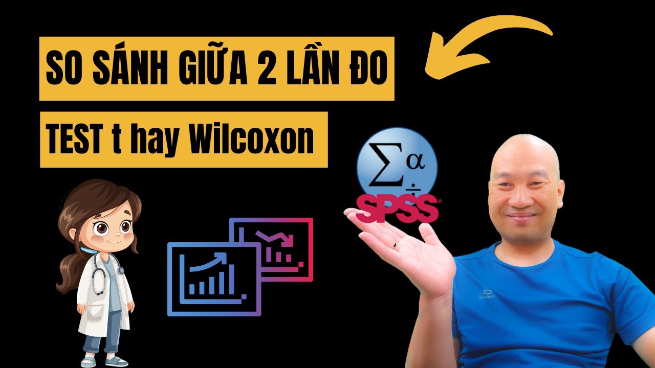 So sánh 2 lần đo: Test t ghép cặp hay Wilcoxon? | Điều kiện t ghép cặp | TS.BS.Vũ Duy Kiên