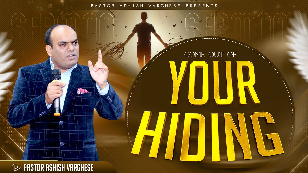 Poweful Sermon || Come Out Of Your Hiding || By:Pastor Ashish Varghese