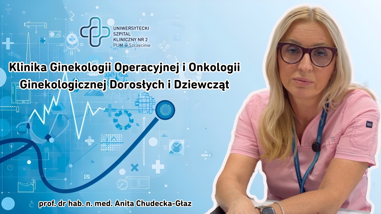 Klinika Ginekologii Operacyjnej i Onkologii Ginekologicznej Dorosłych i Dziewcząt - odcinek 1