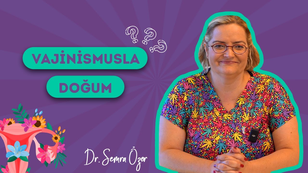 Dr. Semra Özer | Vajinismusla Doğum | Doğumismus | Vajeryen