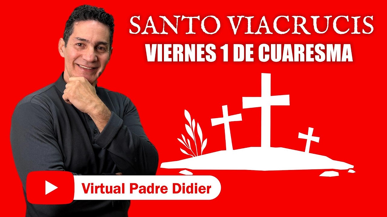 Santo Viacrucis para el PRIMER VIERNES DE CUARESMA 2026. 27 Febrero Padre Didier