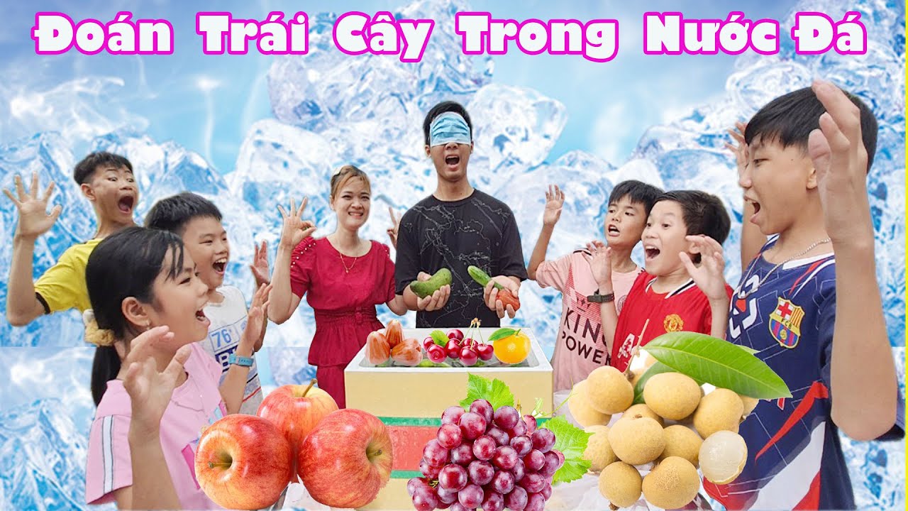Thử Thách Bịt Mắt Nhận Biết Trái Cây Trong Nước Đá Lạnh [ trang và vinh ]