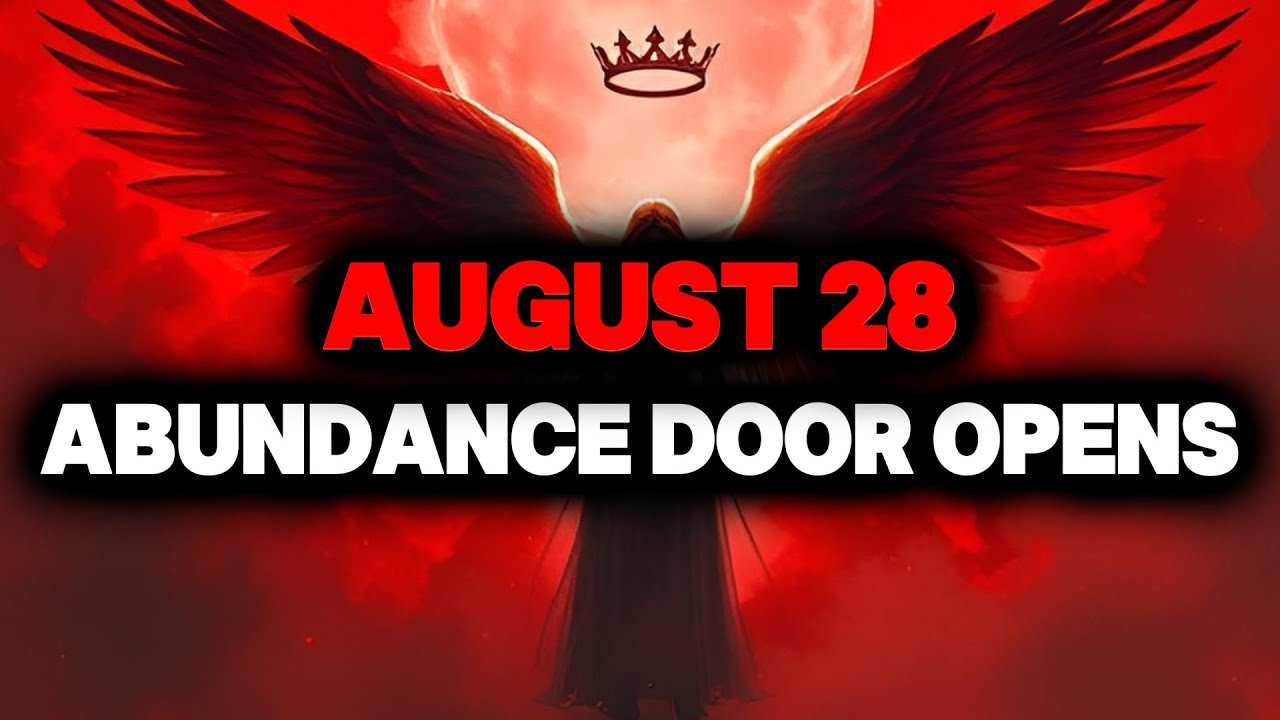 CHOSEN ONE, AUGUST 28, THE ABUNDANCE DOOR FINALLY OPENS – LISTEN🌟
