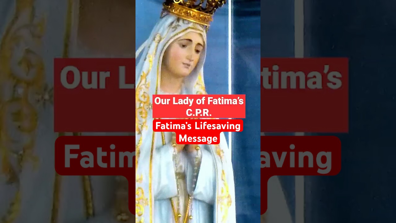 Our Lady of Fatima's Lifesaving Message: Understanding C.P.R. &ndash; Conversion, Penance, Reparation