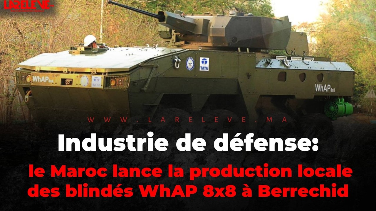 Industrie de d&eacute;fense  le Maroc lance la production locale des blind&eacute;s WhAP 8x8 &agrave; Berrechid