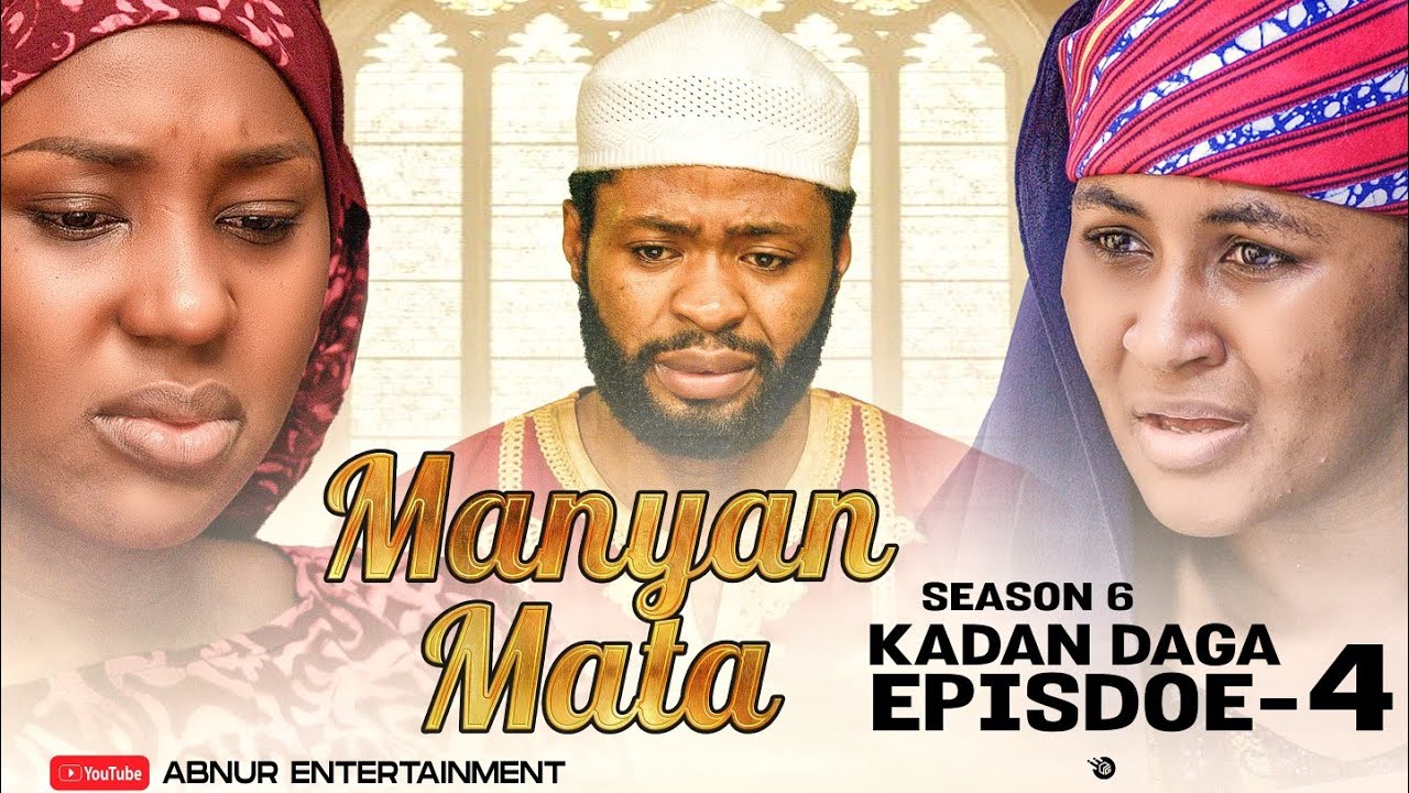 MANYAN MATA SEASON 6 EPISODE 4 KADAN DAGA NA RANAR LAHADI