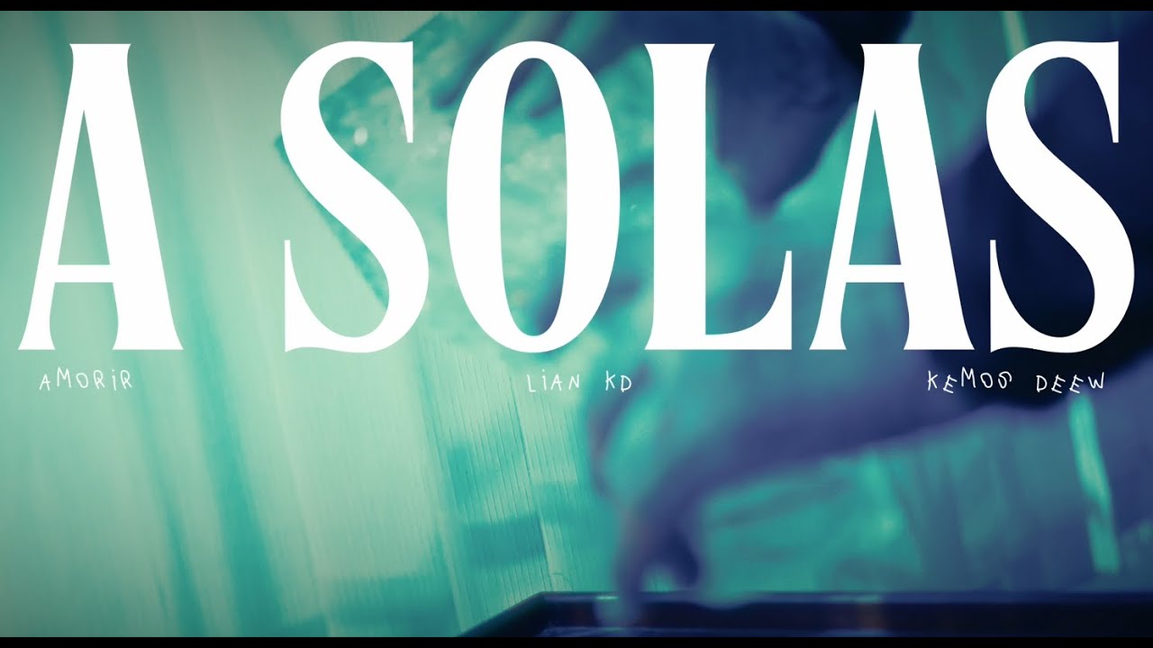 LIAN - KEMOS DEEW - A SOLAS Capitulo 4 - VIDEO OFICIAL