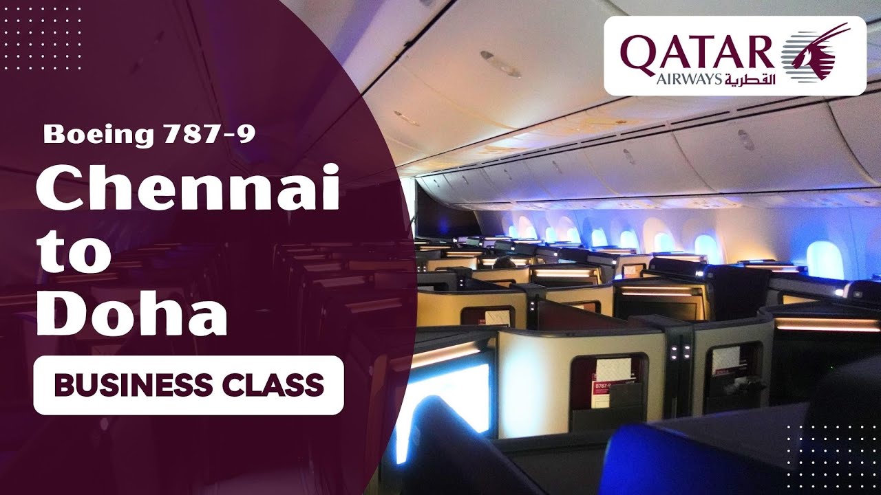 Qatar Airways - Business Class | Chennai (MAA) to Doha (DOH) | Boeing 787-9 Dreamliner