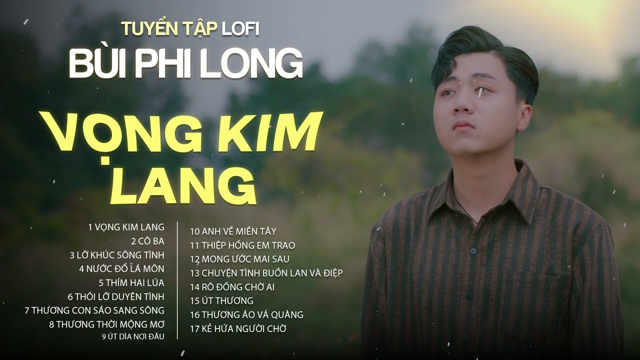 Tuyển Tập: Bùi Phi Long | Lofi Chill | Vọng Kim Lang, Cô Ba, Lỡ Khúc Sông Tình, Nước Đổ Lá Môn