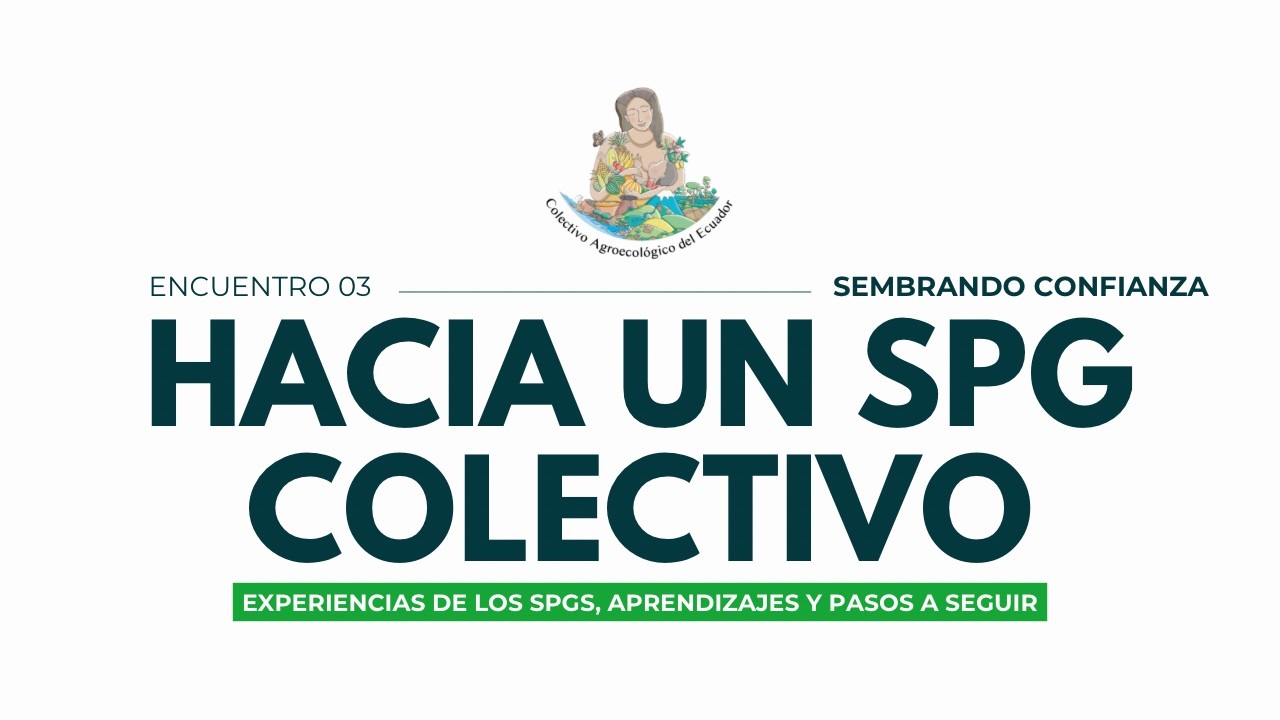 Encuentro 3 | Experiencias de los SPG: aprendizajes y pasos a seguir | Agroecología Ecuador