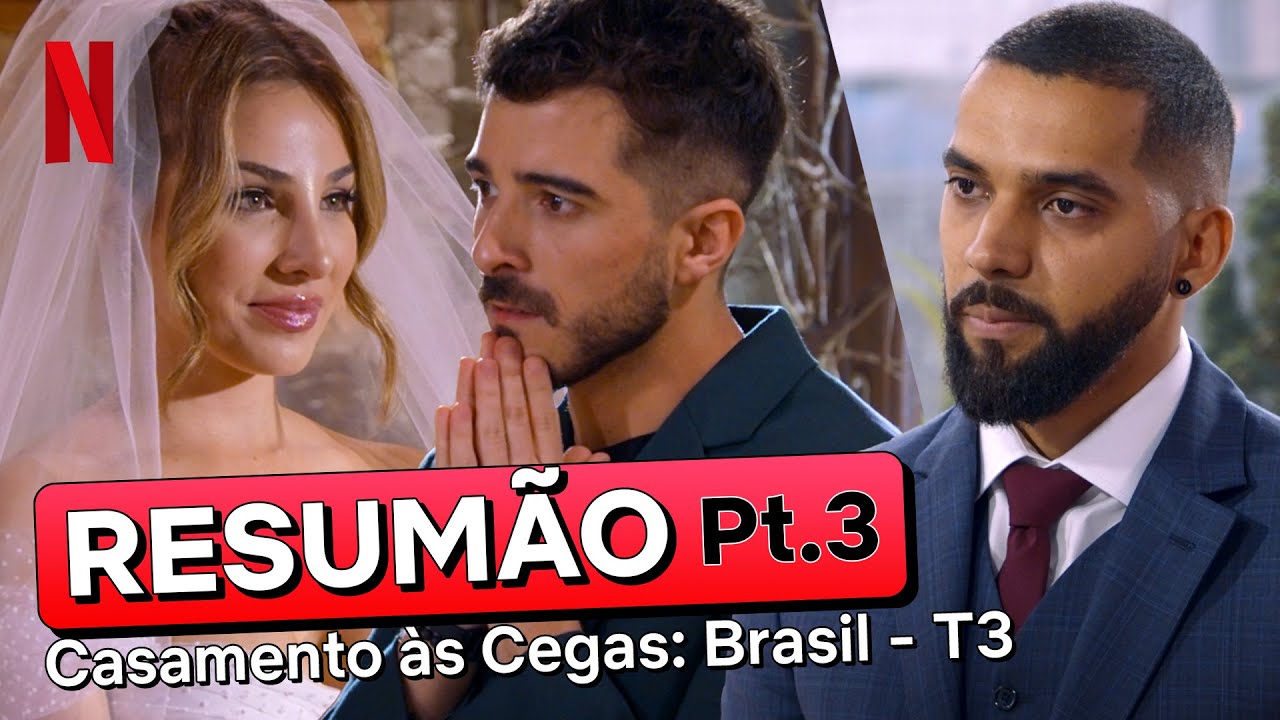 RESUMÃO DA PARTE FINAL de Casamento às Cegas: Brasil - Temporada 3 | Netflix Brasil