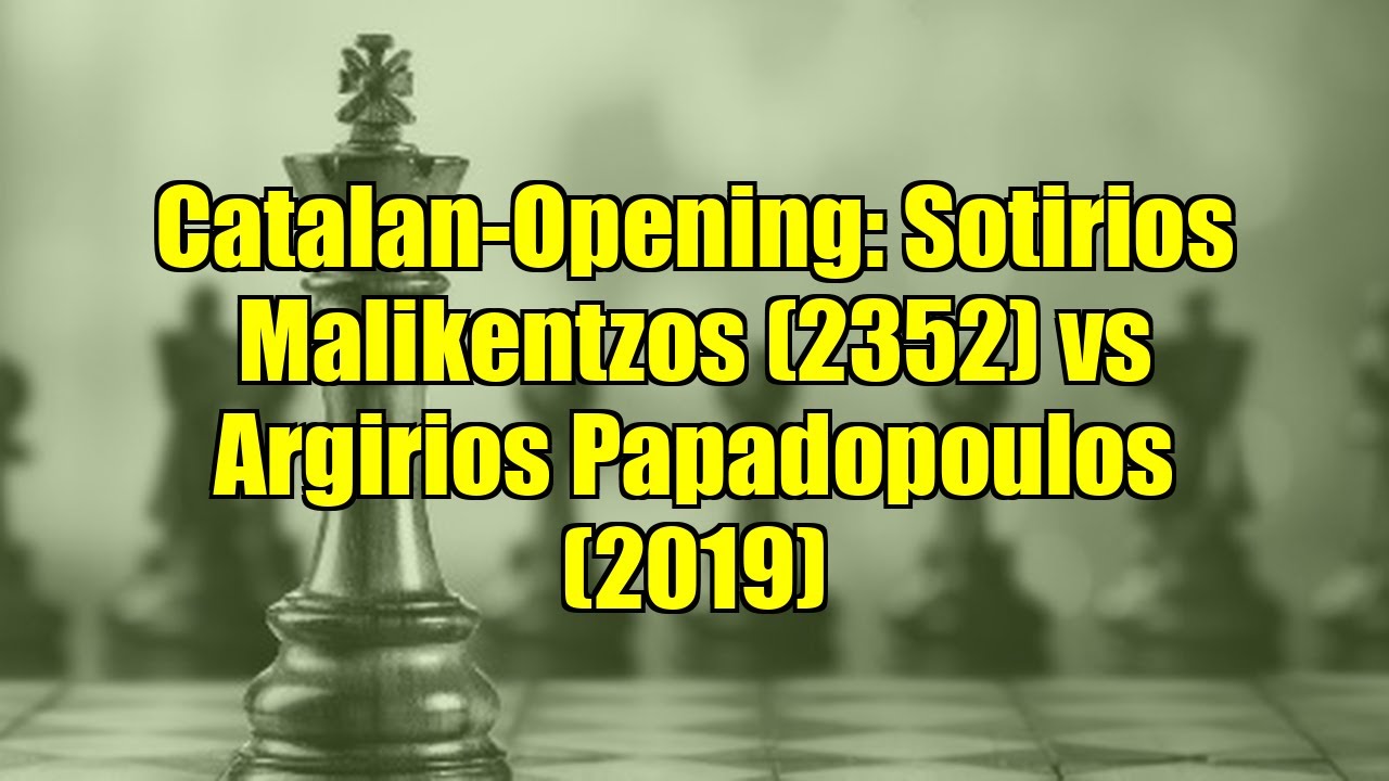 Catalan-Opening: Sotirios Malikentzos (2352) vs Argirios Papadopoulos (2019)