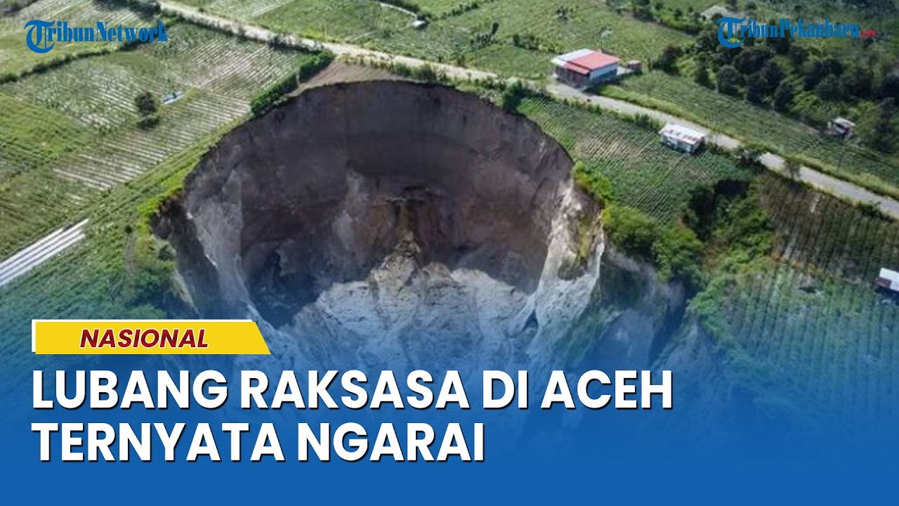 Bukan Sinkhole, Lubang Raksasa di Aceh Ternyata Ngarai, Terbentuk Sejak 2011