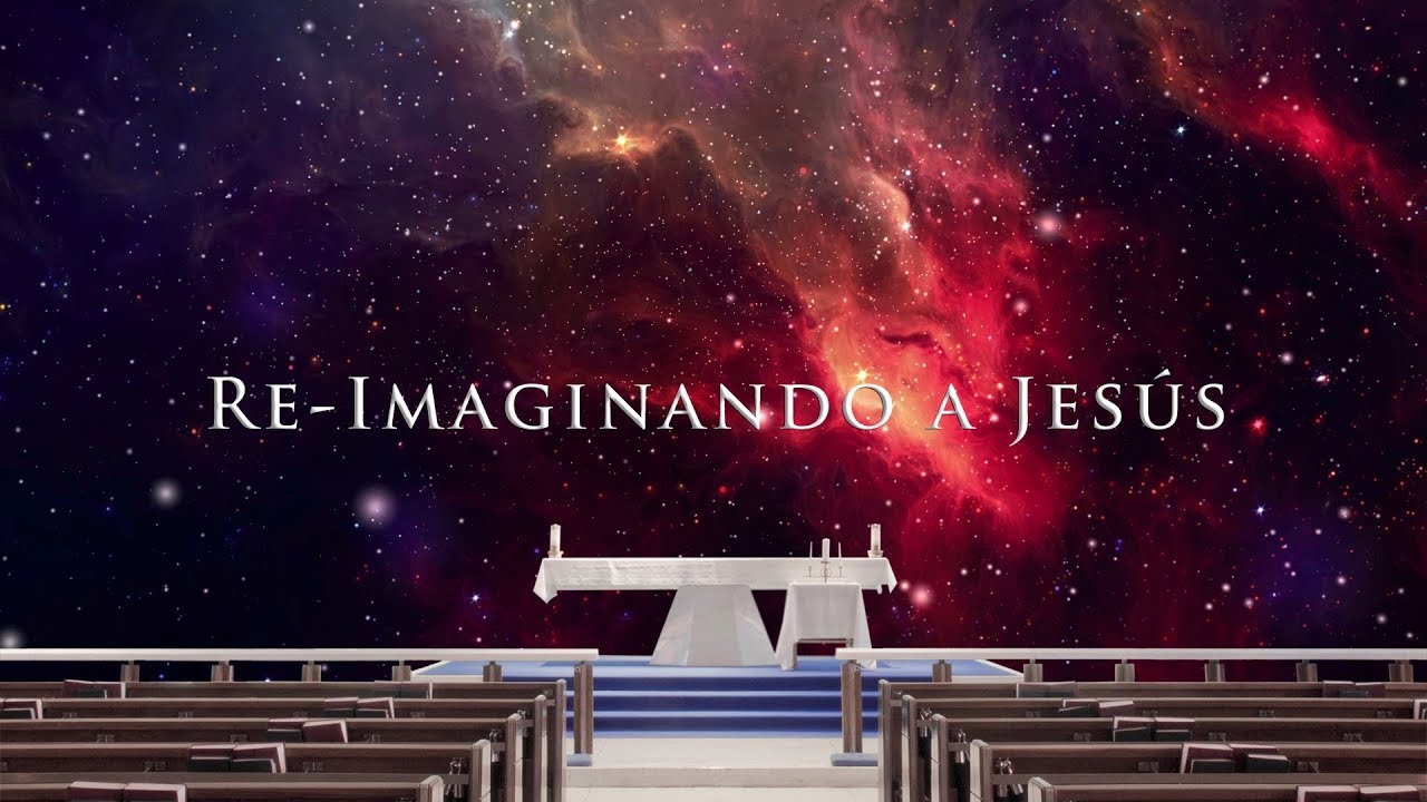 Re-Imaginando a Jesús