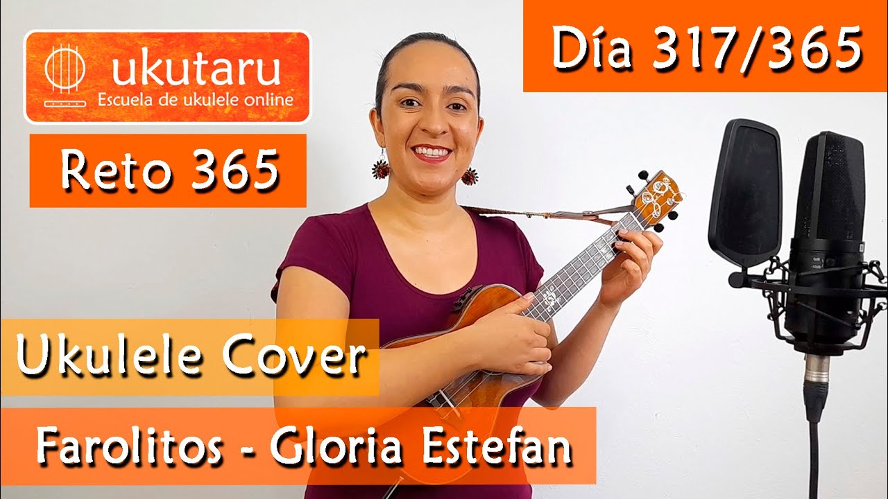 317. RETO 365 DÍA 317: FAROLITOS  ( GLORIA ESTEFAN )  -  UKULELE COVER